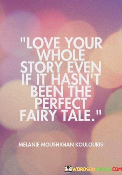 Love-Your-Whole-Story-Even-If-It-Hasnt-Been-The-Perfect-Quotes.jpeg