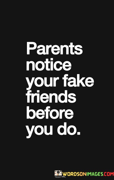 Parents-Notice-Your-Fake-Friends-Before-You-Do-Quotes.jpeg