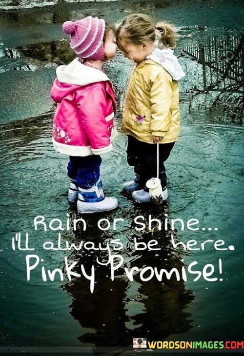 Rain Or Shine I'll Always Be Here Pinky Promise Quotes