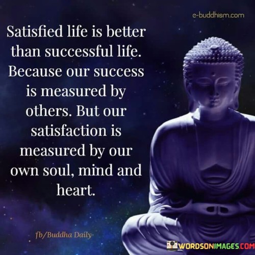 Satisfied-Life-Is-Better-Than-Successful-Life-Because-Our-Quotes.jpeg