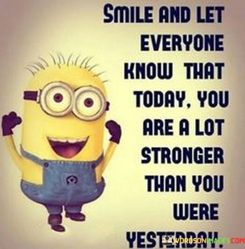Smile-And-Let-Everyone-Know-That-Today-You-Are-A-Lot-Stronger-Quotes.jpeg