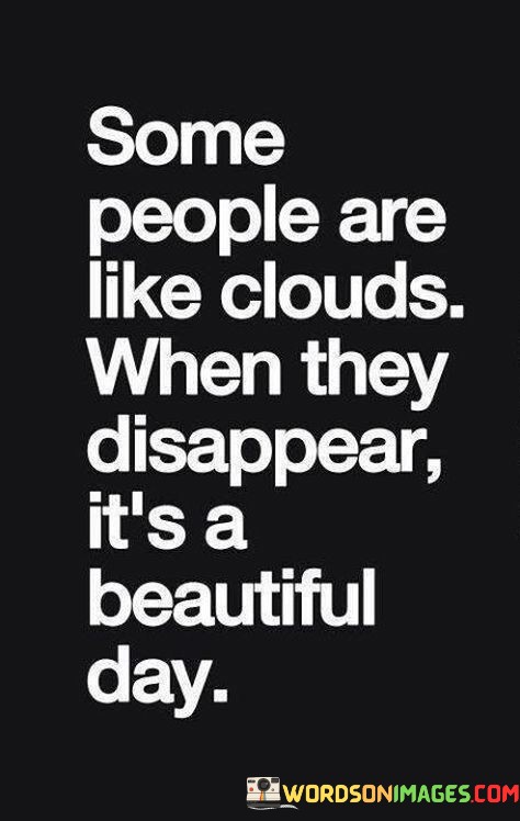 Some-People-Are-Like-Clouds-When-They-Disappear-Its-A-Beautiful-Quotes.jpeg