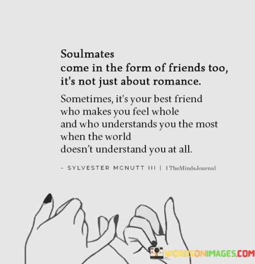 Soulmates-Come-In-The-Form-Of-Friends-Too-Its-Not-Just-About-Romance-Quotes.jpeg