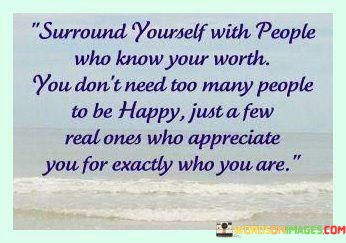 Surrround-Yourself-With-People-Who-Know-Your-Worth-You-Dont-Quotes.jpeg