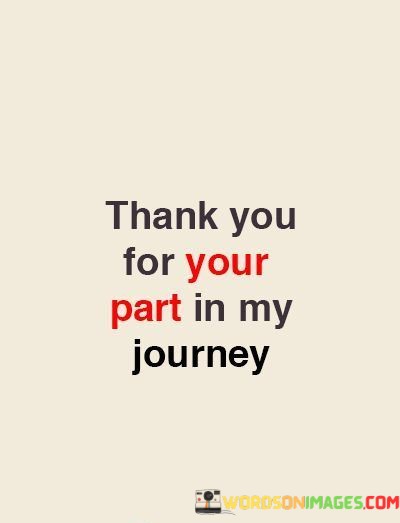 Thank-You-For-Your-Part-In-My-Journey-Quotes.jpeg