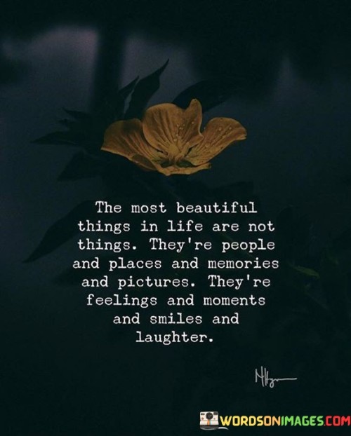 The-Most-Beautiful-Things-In-Life-Are-Not-Things-Theyre-People-And-Quotes.jpeg