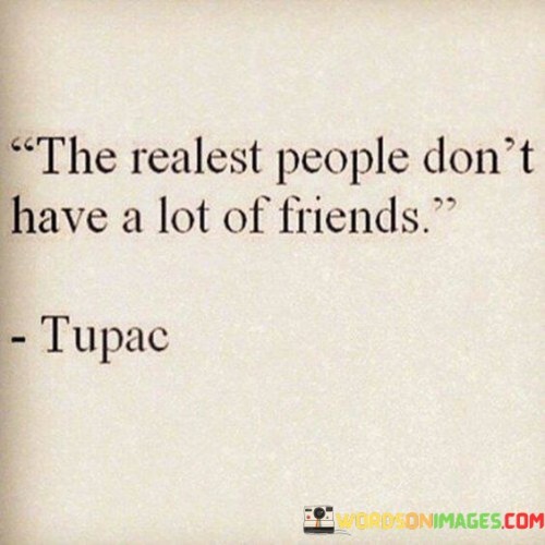 The Realest People Don't Have A Lot Of Friend Quotes