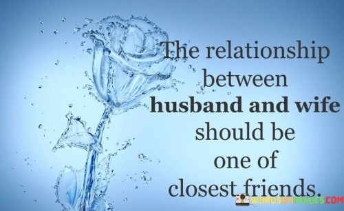 The Relationship Between Husband And Wife Sould Be One Of Closest Quotes