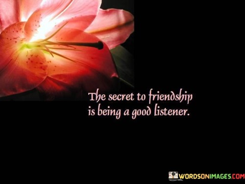 The-Secret-To-Friendship-Is-Being-A-Good-Listener-Quotes.jpeg