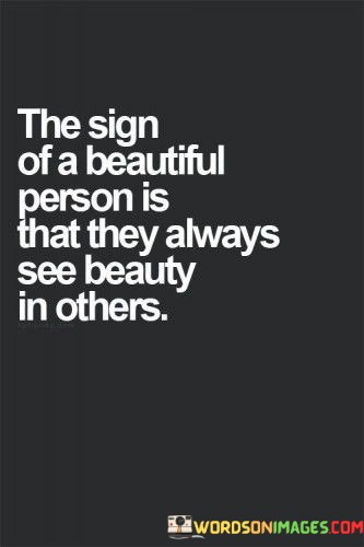 The-Sign-Of-A-Beautiful-Person-Is-That-They-Always-See-Beauty-In-Others-Quotes.jpeg