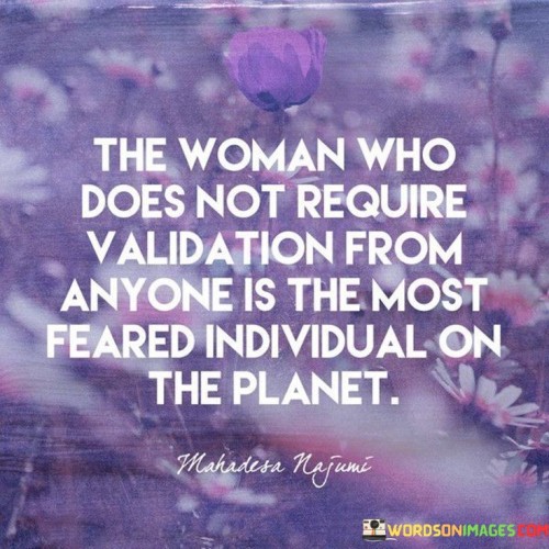 The-Woman-Who-Does-Not-Require-Validation-From-Anyone-Is-The-Most-Quotes.jpeg