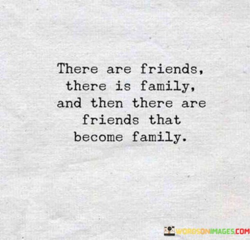 There-Are-Friend-There-Is-Family-And-Then-There-Are-Friend-That-Quotes.jpeg