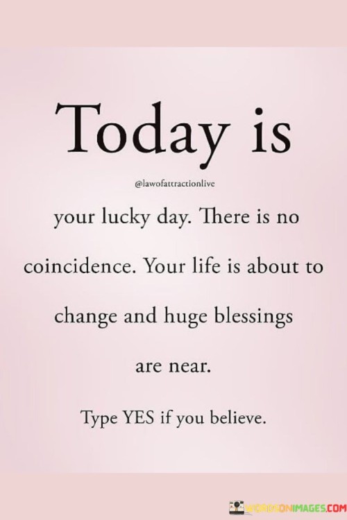 Today Is Your Lucky Day There Is No Coincidence Quotes