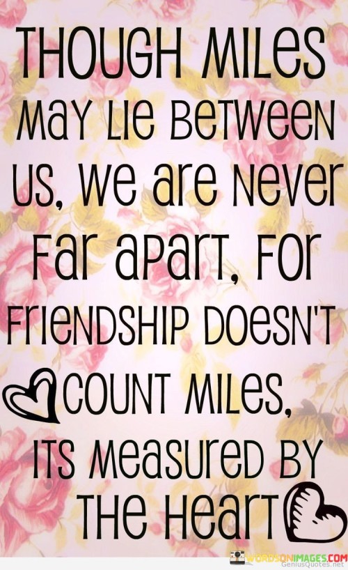 Tough Miles May Lie Between Us We Are Never Far Apart Quotes