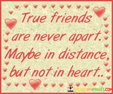 True-Friends-Are-Never-Apart-Maybe-In-Distance-But-Not-In-Heart-Quotes.jpeg