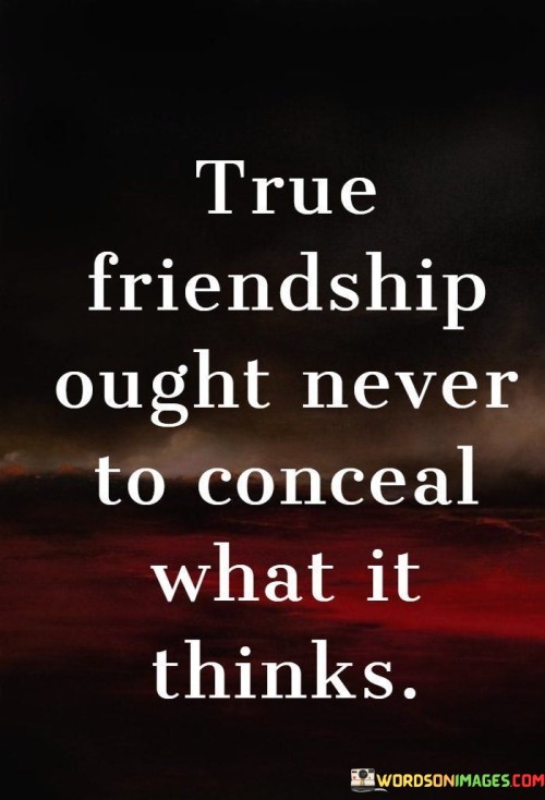 True-Friendship-Ought-Never-To-Conceal-What-It-Thanks-Quotes.jpeg