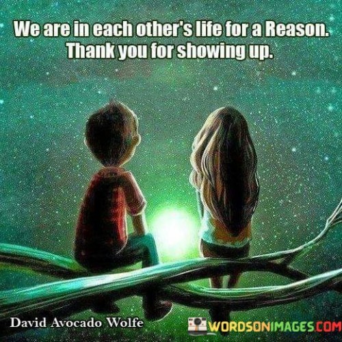 We-Are-Each-Others-Life-For-A-Reason-Thank-You-For-Showing-Up-Quotes.jpeg