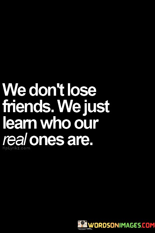 We-Dont-Lose-Friends-We-Just-Learn-Who-Our-Re-Quotes.jpeg