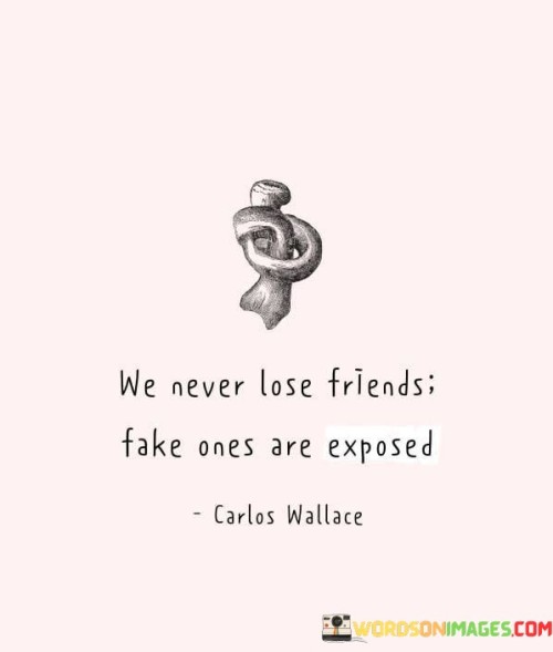 We-Never-Lose-Friend-Fake-Ones-Are-Exposed-Quotes.jpeg