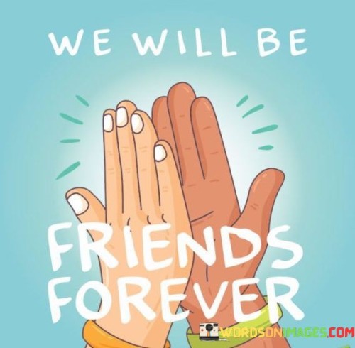 We-Will-Be-Friends-Forever-Quotes.jpeg