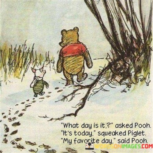 What-Day-Is-It-Asked-Pooh-Its-Today-Squeaked-Piglet-My-Favorite-Quotes.jpeg