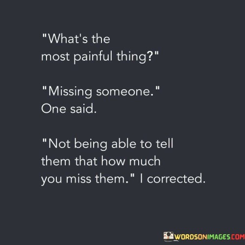 What's The Most Painful Thing Missing Someone One Said Not Quotes