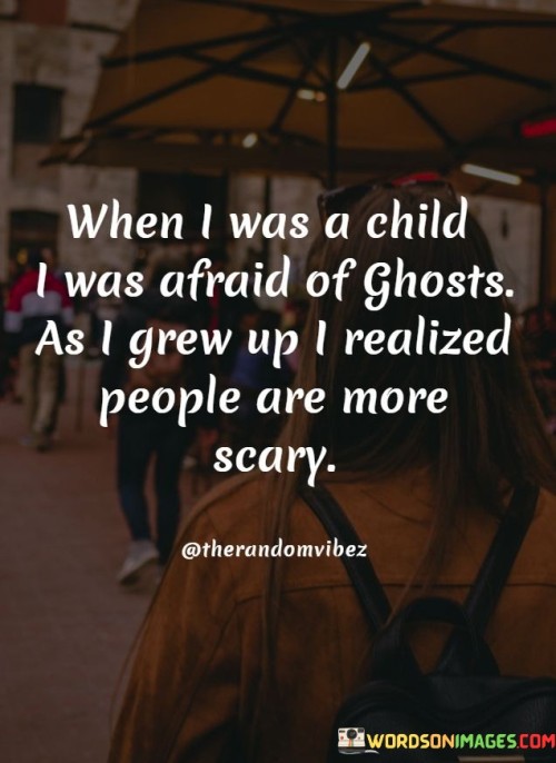 When-I-Was-A-Child-I-Was-Afraid-Of-Ghosts-As-I-Grew-Up-Quotes.jpeg