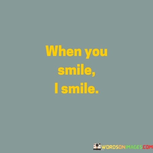 When-You-Smile-I-Smile-Quotes.jpeg