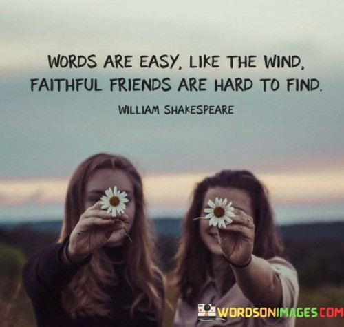 Words-Are-Easy-Like-The-Wind-Faithful-Friends-Are-Hard-To-Find-Quotes.jpeg