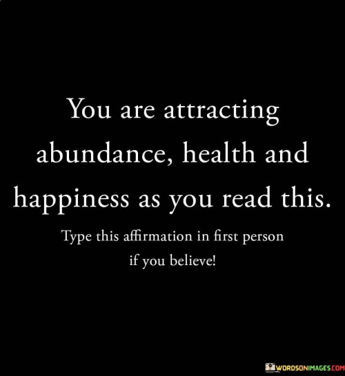 You Are Attracting Abundance Health And Happiness Quotes