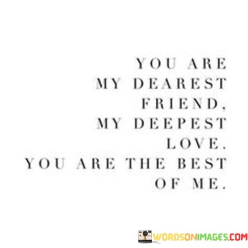 You-Are-My-Dearest-Friend-My-Deepest-Love-You-Are-The-Quotes.jpeg