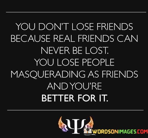 You-Dont-Lose-Friends-Because-Real-Friends-Cannever-Be-Lost-Quotes.jpeg