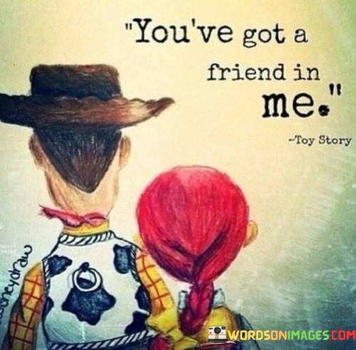 You've Got A Friend In Me Quotes