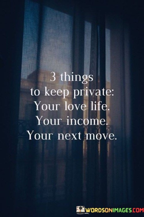 3 Things To Keep Private Your Love Life Your Income Your Next Move Quotes