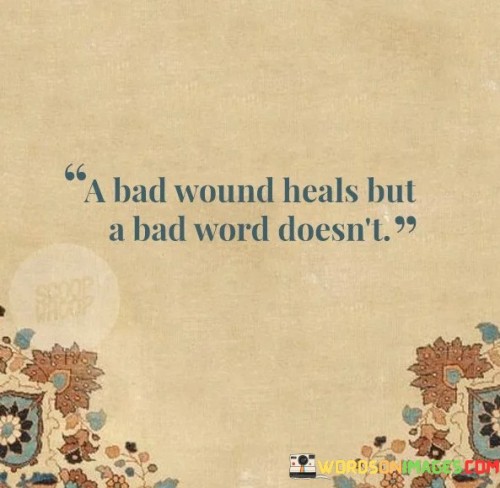 A Bad Wpund Heals But A Bad Word Doesn't Quotes