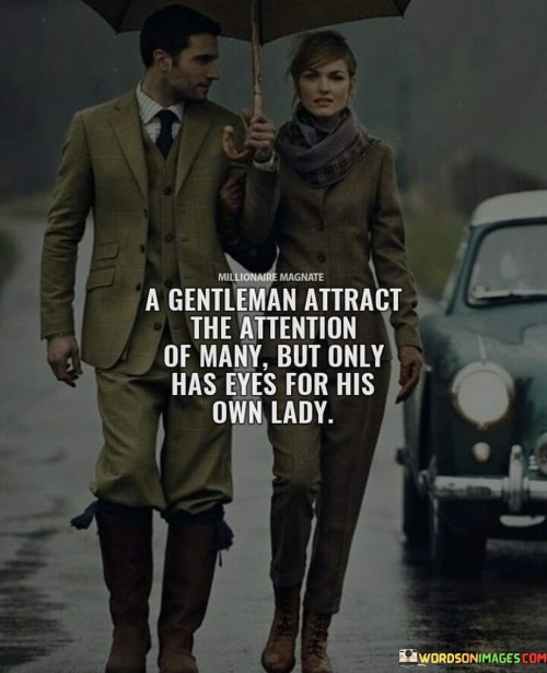 A-Gentleman-Attract-The-Attention-Of-Many-But-Only-Has-Eyes-For-His-Own-Lady-Quotes.jpeg