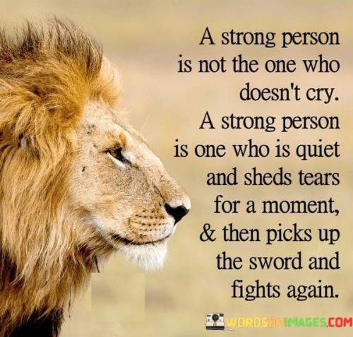 A Strong Person Is Not The One Who Doesn't Cry Quotes