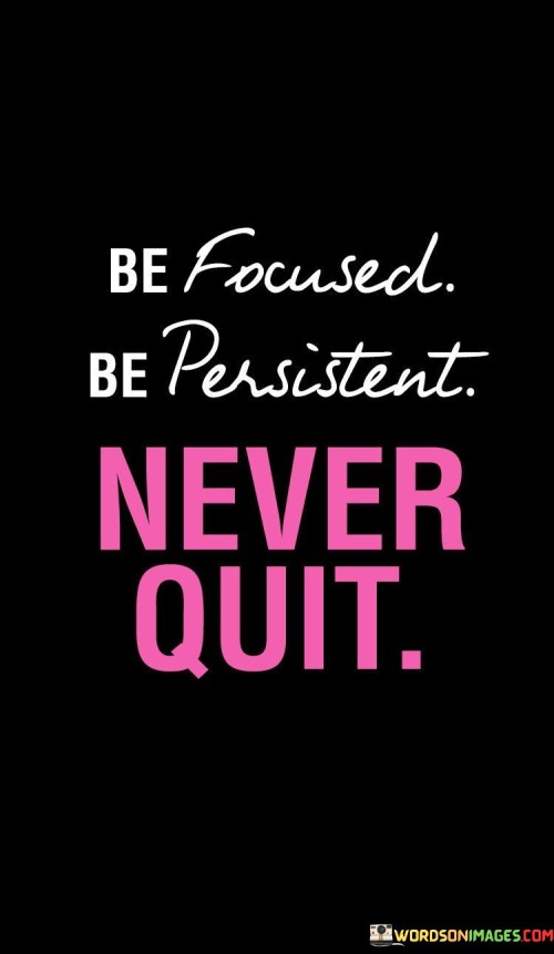 Be-Focused-Be-Persistent-Never-Quit-Quotes.jpeg