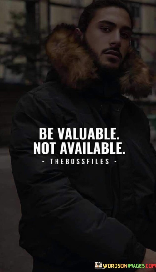 Be-Valuable-Not-Available-Quotes.jpeg