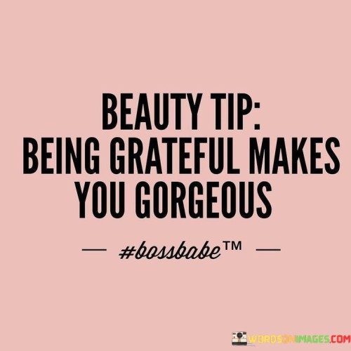 Beauty-Tip-Being-Grateful-Makes-You-Gorgeous-Quotes.jpeg