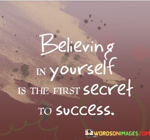 Believing-In-Yourself-Is-The-First-Secret-To-Success-Quotes.jpeg