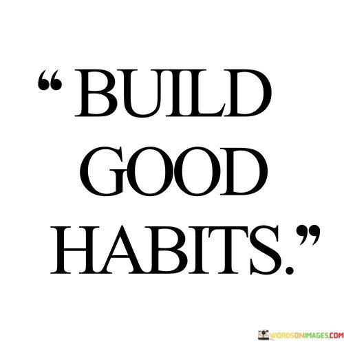 Build-Good-Habits-Quotes.jpeg