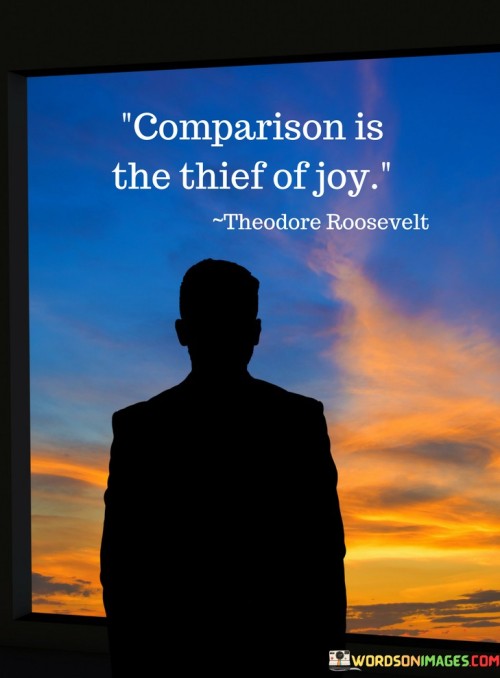 Comparison Is The Thief Of Joy Quotes