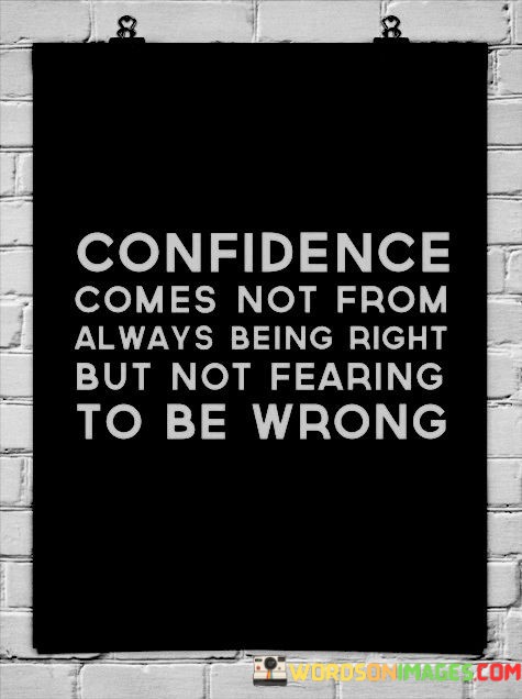 Confidence-Comes-Not-From-Always-Being-Right-But-Not-Fearing-To-Be-Wrong-Quotes.jpeg