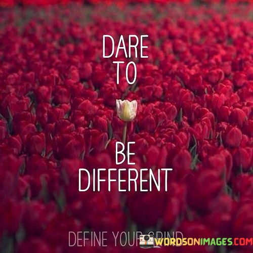 Dare-To-Be-Different-Quotes.jpeg