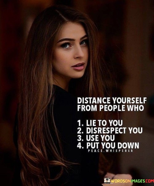 Distance Yourself From People Who 'lie To You 'disrespect You' Use You ' Put You Down Quotes