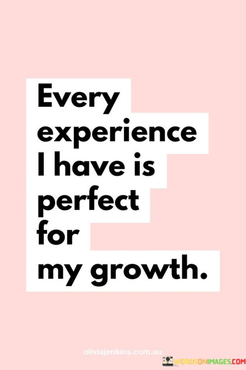 Every-Experience-I-Have-Is-Perfect-For-My-Growth-Quotes.jpeg