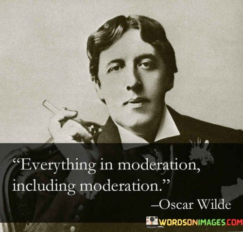 Everything In Moderation Including Moderation Quotes