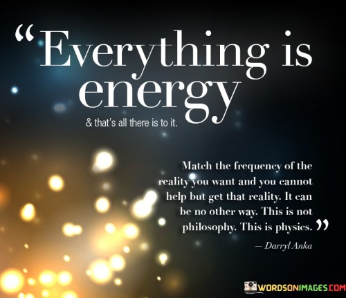 Everything-Is-Energy--Thats-All-There-Is-To-It-Quotes.jpeg