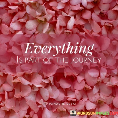 Everything Is Part Of The Journey Quotes